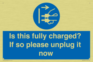 Is this fully charged? If so please unplug it now